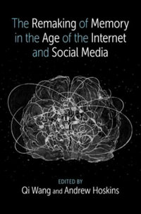 The Remaking of Memory in the Age of the Internet and Social Media - Qi Wang