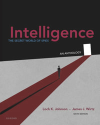 Intelligence : The Secret World of Spies, An Anthology - Loch K. Johnson