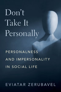 Don't Take It Personally Personalness and Impersonality in Social Life : Personalness and Impersonality in Social Life - Eviatar Zerubavel