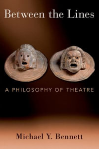 Between the Lines : A Philosophy of Theatre - Michael Y. Bennett