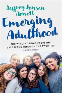 Emerging Adulthood The Winding Road from the Late Teens Through the Twenties : The Winding Road from the Late Teens Through the Twenties - Jeffrey Jensen Arnett