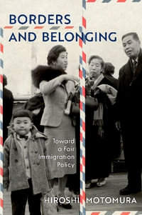 Borders and Belonging : Toward a Fair, Realistic, and Sustainable Immigration Policy - Hiroshi Motomura