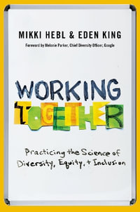 Working Together : Practicing the Science of Diversity, Equity, and Inclusion - Mikki Hebl