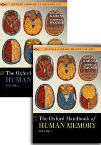 The Oxford Handbook of Human Memory, Two Volume Pack Foundations and Applicati : Foundations and Applications - Michael J. Kahana