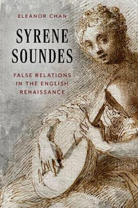 Syrene Soundes : False Relations in the English Renaissance - Eleanor Chan