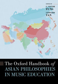 The Oxford Handbook of Asian Philosophies in Music Education : Oxford Handbooks - C. Victor Fung