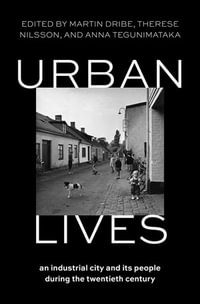 Urban Lives : An Industrial City and Its People During the Twentieth Century - Martin Dribe