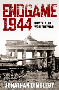 Endgame 1944 : How Stalin Won the War - Jonathan Dimbleby