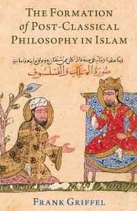 The Formation of Post-Classical Philosophy in Islam - Oxford Editor