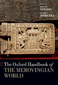 The Oxford Handbook of the Merovingian World : Oxford Handbooks - Bonnie Effros