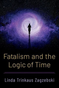 Fatalism and the Logic of Time - Linda Trinkaus Zagzebski