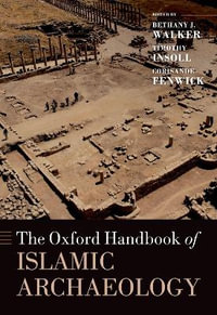 The Oxford Handbook of Islamic Archaeology - Bethany Walker