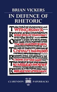 In Defence of Rhetoric : Clarendon Paperbacks - Brian Vickers