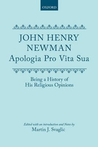 Apologia Pro Vita Sua : Being a History of his Religious Opinions - John Henry Newman