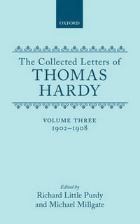 The Collected Letters of Thomas Hardy, Volume 3 : 1902-1908 - Thomas Hardy