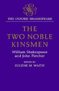 The Oxford Shakespeare : The Two Noble Kinsmen - William Shakespeare