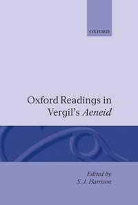 Oxford Readings in Vergil's Aeneid : Oxford Readings in Classical Studies - S. J. Harrison