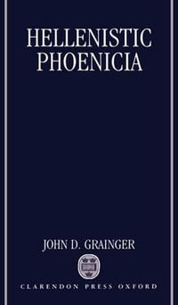 Hellenistic Phoenicia - John D. Grainger