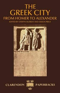 The Greek City : From Homer to Alexander - Oswyn Murray