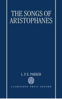 The Songs of Aristophanes - L. P. E. Parker