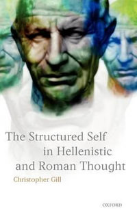 The Structured Self in Hellenistic and Roman Thought - Christopher Gill