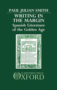 Writing in the Margin : Spanish Literature of the Golden Age - Paul Julian Smith