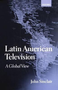 Latin American Television : A Global View - John Sinclair