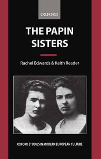 The Papin Sisters : Oxford Studies in Modern European Culture - Rachel Edwards