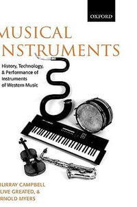 Musical Instruments : History, Technology, and Performance of Instruments of Western Music - Murray Campbell