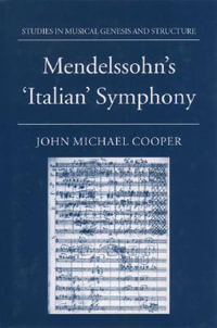 Mendelssohn's Italian Symphony : Studies in Musical Genesis, Structure & Interpretation - John Michael Cooper