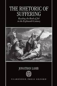 The Rhetoric of Suffering : Reading the Book of Job in the Eighteenth Century - Jonathan Lamb