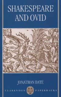 Shakespeare and Ovid : Clarendon Paperbacks - Jonathan Bate