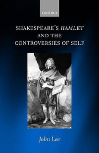 Shakespeare's Hamlet and the Controversies of Self - John Lee