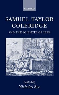 Samuel Taylor Coleridge and the Sciences of Life - Nicholas Roe