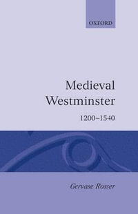 Medieval Westminster 1200-1540 - Gervase Rosser