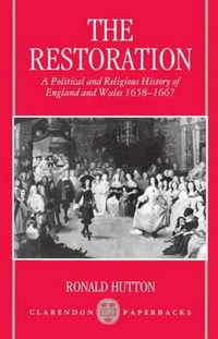 The Restoration : A Political and Religious History of England and Wales, 1658-1667 - Ronald Hutton