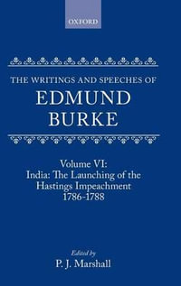 The Writings and Speeches of Edmund Burke: Volume VI : India, The Launching of the Hastings Impeachment 1786-1788 - Edmund Burke