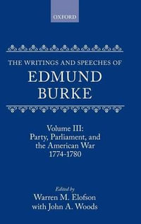 The Writings and Speeches of Edmund Burke; Volume III : Party, Parliament, and the American War 1774-1780 - Edmund Burke