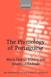 The Phonology of Portuguese : The ^Aphonology of the World's Languages - Maria Helena Mateus