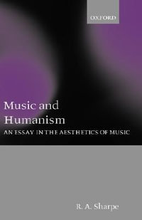 Music and Humanism : An Essay in the Aesthetics of Music - R. A. Sharpe