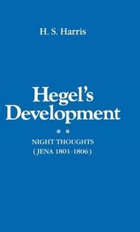 Hegel's Development : Night Thoughts (Jena 1801-1806) - H. S. Harris