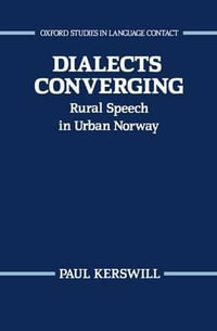 Dialects Converging : Rural Speech in Urban Norway - Paul Kerswill