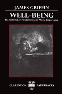 Well-Being : Its Meaning, Measurement and Moral Importance - James Griffin