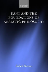 Kant and the Foundations of Analytic Philosophy - Robert Hanna