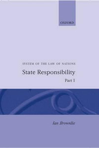 System of the Law of Nations : State Responsibility Part I - Ian Brownlie