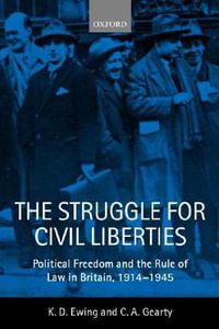 The Struggle for Civil Liberties : Political Freedom and the Rule of Law in Britain, 1914-1945 - Keith Ewing