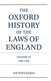 The Oxford History of the Laws of England: Volume VI : 1483-1558 - John Baker