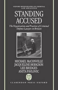 Standing Accused : The Organization and Practices of Criminal Defence Lawyers in Britain - Mike McConville