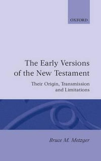 The Early Versions of the New Testament : Their Origin, Transmission, and Limitations - Bruce M. Metzger