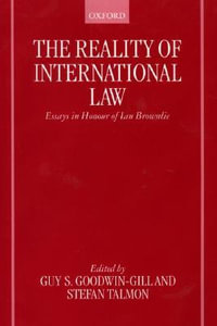 The Reality of International Law : Essays in Honour of Ian Brownlie - Guy S. Goodwin-Gill